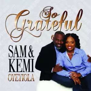 Sam X Kemi Oyeyiola - Given Me Joy